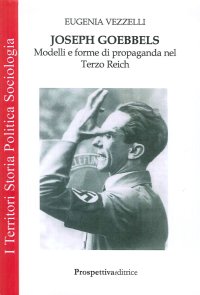 Immagine copertina libro Joseph Goebbels. Modelli e forme di propaganda nel Terzo Reich
