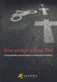 Immagine copertina libro Una strage senza fine. (L'incidentalità motociclistica in provincia di Padova)