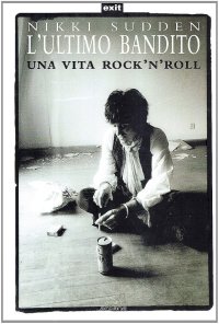 Immagine copertina libro L'ultimo bandito. Una vita rock'n'roll