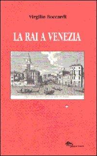 Immagine copertina libro La RAI a Venezia (dai dischi incerati ai videoregistratori)