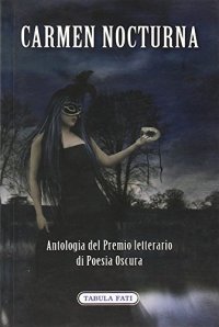 Immagine copertina libro Carmen Nocturna. Antologia del premio letterario di poesia oscura