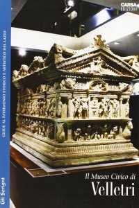 Immagine copertina libro Il Museo Civico di Velletri. Guide al patrimonio storico e artistico del Lazio