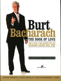 Immagine copertina libro Burt Bacharach. The book of love. Nella vita e nei ricordi del più grande genio del pop