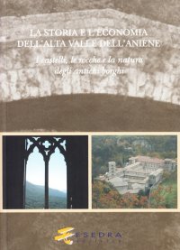 Immagine copertina libro La storia e l'economia dell'alta valle dell'Aniene. I castelli, le ro cche e la natura degli antichi borghi