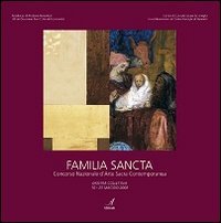 Immagine copertina libro Familia sancta. Concorso nazionale d'arte sacra contemporanea. Ediz. illustrata