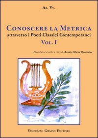 Immagine copertina libro Conoscere la metrica attraverso i poeti classici contemporanei. Vol. 1