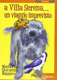 Immagine copertina libro A Villa Serena cosa succede. Un viaggio imprevisto. Ediz. illustrata