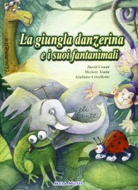 Immagine copertina libro La giungla danzerina e i suoi fantanimali. Ediz. illustrata. Con CD-ROM