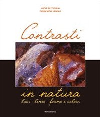 Immagine copertina libro Contrasti in natura. Luci, linee, forme e colori. Ediz. illustrata