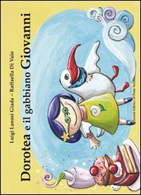 Immagine copertina libro Dorotea e il gabbiano Giovanni. Ediz. illustrata