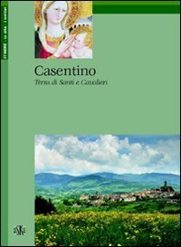 Immagine copertina libro Casentino. Terra di santi e cavalieri