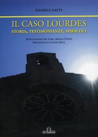 Immagine copertina libro Il caso Lourdes. Storia, testimonianze, miracoli