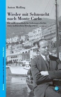Immagine copertina libro Wieder mit Sehnsucht nach Monte Carlo. Die aussergewöhnliche Lebensgeschichte eines ladinischen Hotelportiers