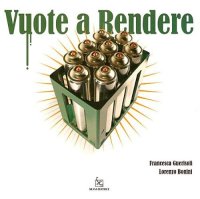 Immagine copertina libro Vuote a rendere. Catalogo della mostra (Milano, 24 settembre-31 ottobre 2008). Ediz. illustrata