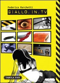 Immagine copertina libro Giallo in TV. Dizionario dei telefilm stranieri trasmessi in Italia dal 2000 in poi