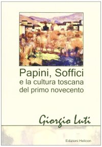 Immagine copertina libro Papini, Soffici e la cultura toscana del primo Novecento