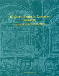 Immagine copertina libro Caffè Bardi di Livorno. Le arti all'incontro. Ediz. illustrata