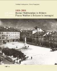 Immagine copertina libro Zweihundert Jahre Bozner Waltherplatz in Bildern-200 anni piazza Walther a Bolzano in immagini 1808-2008. Ediz. bilingue