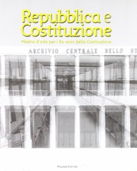 Immagine copertina libro Repubblica e Costituzione. Mostra storico-documentaria per i 60 anni della Costituzione. Ediz. illustrata