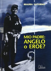 Immagine copertina libro Mio padre: angelo o eroe?