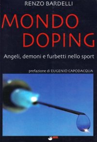 Immagine copertina libro Mondo doping. Angeli, demoni e furbetti nello sport