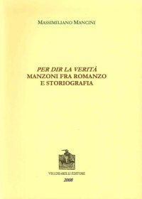 Immagine copertina libro Per dir la verità. Manzoni fra romanzo e storiografia