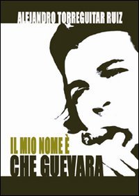 Immagine copertina libro Il mio nome è Che Guevara