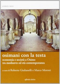 Immagine copertina libro Osimani con la testa. Economia e società a Osimo tra medioevo ed età contemporanea