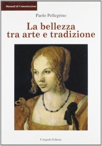 Immagine copertina libro La bellezza tra arte e tradizione