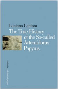 Immagine copertina libro The true history of the so-called Artemidorus papyrus. Ediz. multilingue
