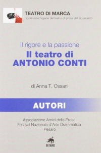 Immagine copertina libro Il rigore e la passione. Il teatro di Antonio Conti