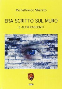 Immagine copertina libro Era scritto sul muro e altri racconti