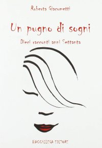 Immagine copertina libro Un pugno di sogni. Dieci racconti anni Settanta