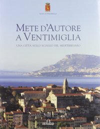 Immagine copertina libro Mete d'autore a Ventimiglia. Una città sullo scoglio del Mediterraneo. Ediz. italiana e francese
