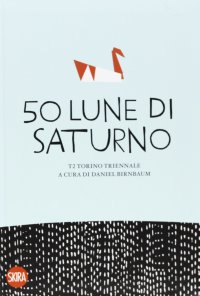 Immagine copertina libro Cinquanta lune di Saturno. Ediz. illustrata