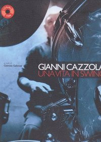 Immagine copertina libro Gianni Cazzola. Una vita in Swing. Con CD Audio