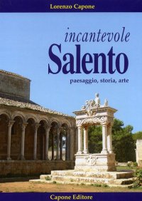 Immagine copertina libro Incantevole Salento. Paesaggio storia arte. Ediz. illustrata