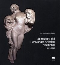 Immagine copertina libro La scultura del Pensionato Artistico Nazionale 1891-1940