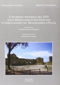 Immagine copertina libro L'inchiesta pontificia del 1373 sugli ospedalieri di San Giovanni di Gerusalemme nel Mezzogiorno d'Italia