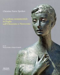 Immagine copertina libro La scultura monumentale in Puglia nell'Ottocento e Novecento. Ediz. illustrata