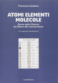 Immagine copertina libro Atomi, elementi, molecole. Storia della chimica da Dalton alle nanostrutture