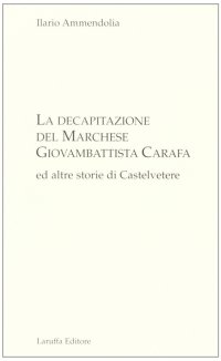 Immagine copertina libro La decapitazione del marchese Giovanbattista Carafa ed altre storie di Casteltevere