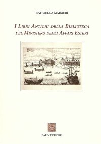 Immagine copertina libro I libri antichi della Biblioteca del Ministero degli affari esteri