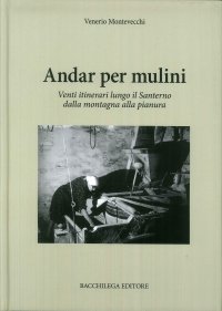 Immagine copertina libro Andar per mulini. Venti itinerari lungo il Santerno della montagna alla pianura