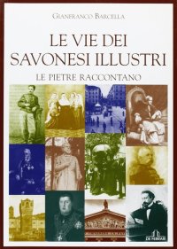 Immagine copertina libro Le vie dei savonesi illustri. Le pietre raccontano