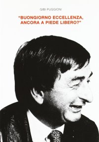Immagine copertina libro Buongiorno Eccellenza, ancora a piede libero?