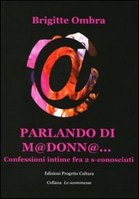 Immagine copertina libro Parlando di M@donn@... Confessioni intime tra 2 s-conosciuti