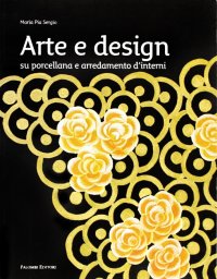 Immagine copertina libro Arte e design. Su porcellane e arredamenti d'interni