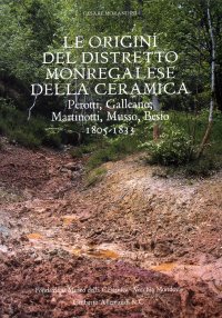 Immagine copertina libro Le origini del distretto monregalese della ceramica. Perotti, Galleano, Martinotti, Musso, Besio. 1805-1833