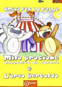 Immagine copertina libro Amici per la pelle. Milo il procione allergico al sapone e l'orso Berto. Ediz. illustrata